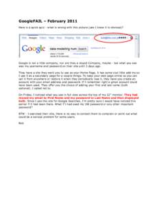 GoogleFAIL – February 2011 Here is a quick quiz - what is wrong with this picture (yes I know it is obvious)? Google is not a little company, nor are they a stupid Company, maybe - but what you see was my username and 