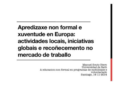 Apredizaxe non formal e xuventude en Europa: actividades locais, iniciativas globais e recoñecemento no mercado de traballo Manuel Souto Otero