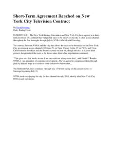 Short-Term Agreement Reached on New York City Television Contract By David Grening Daily Racing Form ELMONT, N.Y. - The New York Racing Association and New York City have agreed to a shortterm extension of a contract tha