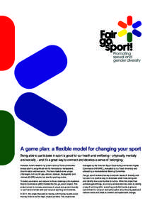 A game plan: a flexible model for changing your sport Being able to participate in sport is good for our health and wellbeing – physically, mentally and socially – and it’s a great way to connect and develop a sens