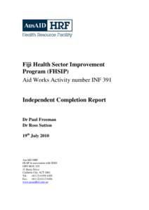 Fiji Health Sector Improvement Program (FHSIP) Aid Works Activity number INF 391 Independent Completion Report Dr Paul Freeman Dr Ross Sutton