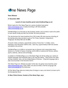 News Release 21 December 2009 Launch of news headline portal www.OneNewsPage.co.uk British media firm One News Page Ltd, owners of global news portal www.onenewspage.com, is today launching a UK news website, www.onenews