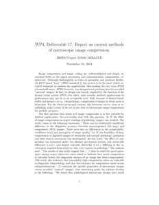 WP4, Deliverable 17: Report on current methods of microscopic image compression. IRSES Project[removed]MIRACLE November 16, 2011 Image compression and image coding are well-established and deeply researched fields in the 