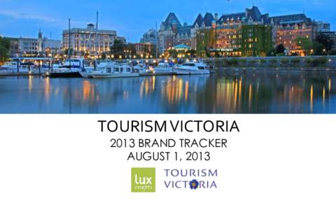 TOURISM VICTORIA 2013 BRAND TRACKER AUGUST 1, 2013 TABLE OF CONTENTS Section