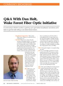 COMMUNITY BROADBAND  Q&A With Dan Holt, Wake Forest Fiber Optic Initiative A community in North Carolina is gearing up to get better broadband. Sometimes all it takes to get the ball rolling is one determined citizen.