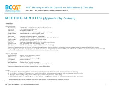 106th Meeting of the BC Council on Admissions & Transfer Friday, March 1, 2013; University of British Columbia – Okanagan, Kelowna, BC. MEETING MINUTES (Approved by Council) Attendees: COUNCIL MEMBERS: