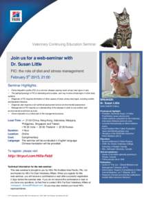 Veterinary Continuing Education Seminar  Join us for a web-seminar with Dr. Susan Little FIC: the role of diet and stress management February 5th 2015, 21:00