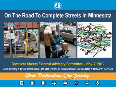 On The Road To Complete Streets in Minnesota  Complete Streets External Advisory Committee – Nov. 7, 2012 Scott Bradley & Bruce Holdhusen – MnDOT Offices of Environmental Stewardship & Research Services  On The Road
