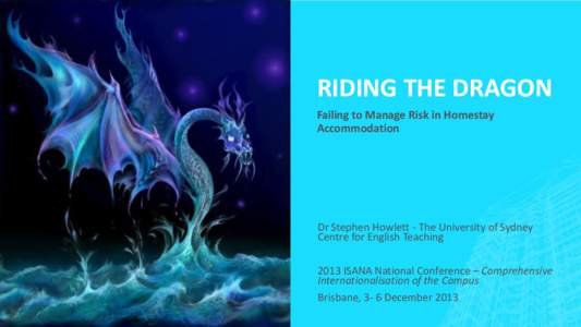 RIDING THE DRAGON Failing to Manage Risk in Homestay Accommodation Dr Stephen Howlett - The University of Sydney Centre for English Teaching