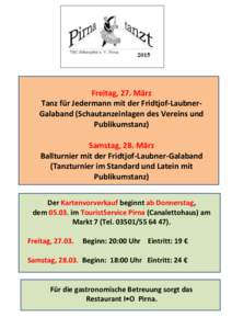 Freitag, 27. März Tanz für Jedermann mit der Fridtjof-LaubnerGalaband (Schautanzeinlagen des Vereins und Publikumstanz) Samstag, 28. März Ballturnier mit der Fridtjof-Laubner-Galaband (Tanzturnier im Standard und Late