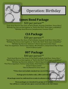 Operation: Birthday James Bond Package $20 per person** *Each Guest Receives One Hour of Call Cocktails, Domestic Draft Beer, House Wine* *Birthday Spy Gets an Interrogation on “Hail to the Chief” Chair (upon availab