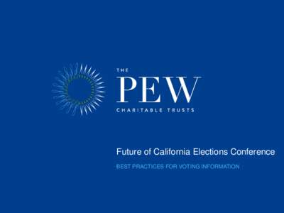 Future of California Elections Conference BEST PRACTICES FOR VOTING INFORMATION “...was distinguished by having taken a taboo area up, which, nevertheless, is relevant in principle [to] all people.”
