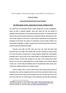 The Problem of Nuclear Weapons and What To Do About It Ramesh Thakur NUCLEAR WEAPONS PAST AND PRESENT The Bill Graham Centre, University of Toronto, 30 March 2014 The world faces two existential threats: climate change a