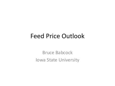 Feed Price Outlook Bruce Babcock Iowa State University Jan-98 Jun-98