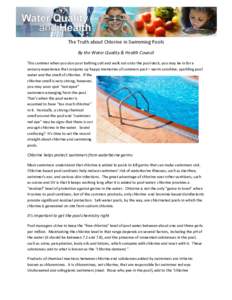 The Truth about Chlorine in Swimming Pools By the Water Quality & Health Council This summer when you don your bathing suit and walk out onto the pool deck, you may be in for a sensory experience that conjures up happy m