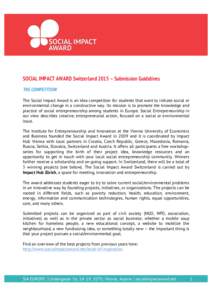 SOCIAL IMPACT AWARD Switzerland 2015 – Submission Guidelines THE COMPETITION The Social Impact Award is an idea competition for students that want to initiate social or environmental change in a constructive way. Its m