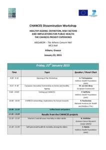 CHANCES Dissemination Workshop HEALTHY AGEING: DEFINITION, RISK FACTORS AND IMPLICATIONS FOR PUBLIC HEALTH: THE CHANCES PROJECT EXPERIENCE MEGARON – The Athens Concert Hall MC3 Hall
