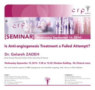 [SEMINAR] Wednesday September 10, 2014 Is Anti-angiogenesis Treatment a Failed Attempt? Dr. Gelareh ZADEH Brain Tumour Research Center of the University of Toronto  Wednesday September 10, [removed]to 10.30 | Modular 