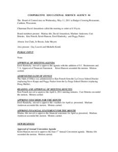 COOPERATIVE EDUCATIONAL SERVICE AGENCY #4 The Board of Control met on Wednesday, May 11, 2011 at Badger Crossing Restaurant, Cashton, Wisconsin. Chairman David Amundson called the meeting to order at 8:10 p.m. Board memb