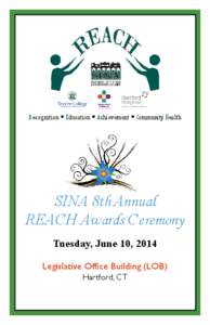 Recognition ● Education ● Achievement ● Community Health  SINA 8th Annual REACH Awards Ceremony Tuesday, June 10, 2014 Legislative Office Building (LOB)