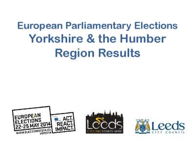 European Parliamentary Elections  Yorkshire & the Humber Region Results  European Parliamentary Elections 22 May 2014