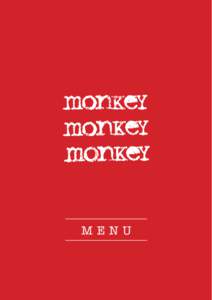 MENU  Welcome to the Monkeys Open 7 days Sunday to Thursday 7.30am till 5pm Friday & Saturday 7.30am till 9pm