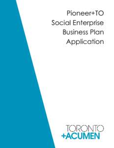 Pioneer+TO Social Enterprise Business Plan Application  There are four sections to the Pioneer+TO Social Enterprise Business Plan. So long as
