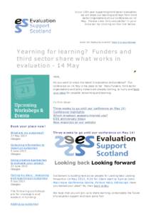 In our 10th year supporting third sector evaluation we will share our learning and hear from third sector organisations at our conference on 14 May.  P lease view  th is n ew sletter in  you r