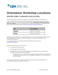 Orientation Workshop Locations WINTER CORE 1 (JANUARY 24 & 25, 2015) This document lists the workshop locations for candidates registered in Winter Core 1. In each location, the sessions run at the same time and for the 