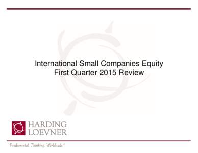 International Small Companies Equity First Quarter 2015 Review Composite Performance Summary | as of March 31, 2015 Total Return (%) Three