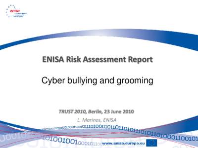 ENISA Risk Assessment Report Cyber bullying and grooming TRUST 2010, Berlin, 23 June 2010 L. Marinos, ENISA