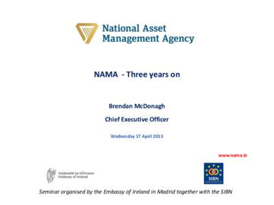 NAMA - Three years on  Brendan McDonagh Chief Executive Officer Wednesday 17 April 2013