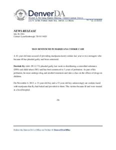 NEWS RELEASE July 28, 2014 Contact: Lynn Kimbrough, [removed]MAN SENTENCED IN MARIJUANA COOKIE CASE A 41-year-old man accused of providing marijuana-laced cookies last year to two teenagers who