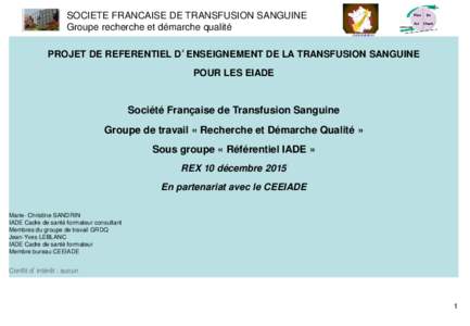 SOCIETE FRANCAISE DE TRANSFUSION SANGUINE Groupe recherche et démarche qualité PROJET DE REFERENTIEL D’ENSEIGNEMENT DE LA TRANSFUSION SANGUINE POUR LES EIADE  Société Française de Transfusion Sanguine