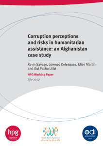 Corruption perceptions and risks in humanitarian assistance: an Afghanistan case study Kevin Savage, Lorenzo Delesgues, Ellen Martin and Gul Pacha Ulfat