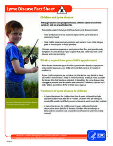 Lyme Disease Fact Sheet Children and Lyme disease Although anyone can get Lyme disease, children spend a lot of time outdoors and are at particular risk. Reasons to suspect that your child may have Lyme disease include: 