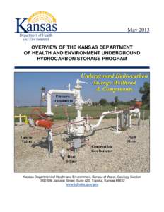 May 2013 OVERVIEW OF THE KANSAS DEPARTMENT OF HEALTH AND ENVIRONMENT UNDERGROUND HYDROCARBON STORAGE PROGRAM  Kansas Department of Health and Environment, Bureau of Water, Geology Section