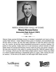 MHSA ATHLETES’ HALL OF FAME Wayne Vernon Estes Anaconda High School[removed]Inducted[removed]Wayne Estes earned All-State honors in football, basketball and track at Anaconda High School. Estes lettered three years in foo