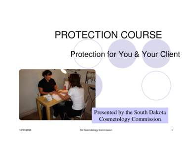 PROTECTION COURSE Protection for You & Your Client Presented by the South Dakota Cosmetology Commission[removed]