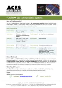 TLIE2007A Use communication systems Who is This Course for? This unit of competency is for those people required to use communication systems, including those who identify system features, operate a communication system,