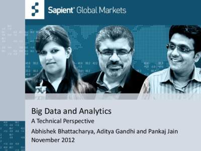 Big Data and Analytics 21Technical Perspective A Abhishek Bhattacharya, Aditya Gandhi and Pankaj Jain November 2012