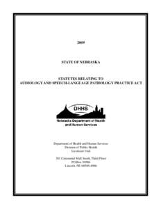 2009  STATE OF NEBRASKA STATUTES RELATING TO AUDIOLOGY AND SPEECH-LANGUAGE PATHOLOGY PRACTICE ACT