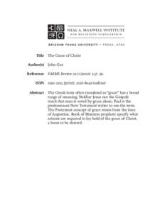 Title The Grace of Christ Author(s) John Gee Reference FARMS Review[removed]): 247–59. ISSN[removed]print), [removed]online) Abstract The Greek term often translated as “grace” has a broad range of meaning. 