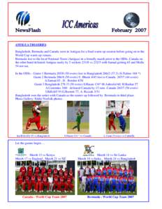 ANTIGUA TRI-SERIES  Bangladesh, Bermuda and Canada were in Antigua for a final warm up session before going on to the World Cup warm up venues. Bermuda lost to the local National Team (Antigua) in a friendly match prior 