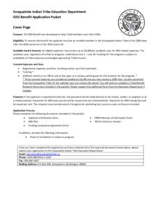 Snoqualmie Indian Tribe Education Department GED Benefit Application Packet Cover Page Purpose: The GED Benefit was developed to help Tribal members earn their GEDs. Eligibility: To receive this benefit the applicant mus