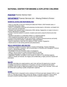 NATIONAL CENTER FOR MISSING & EXPLOITED CHILDREN  POSITION Forensic Service Intern DEPARTMENT Forensic Services Unit – Missing Children’s Division ESSENTIAL DUTIES AND RESPONSIBILITIES • Work on case files of long 