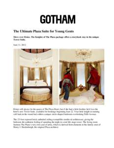 The Ultimate Plaza Suite for Young Gents Move over Eloise. The Knights of The Plaza package offers a storybook stay in the unique Tower Suite. June 11, 2012  Eloise will always be the queen of The Plaza Hotel, but if she