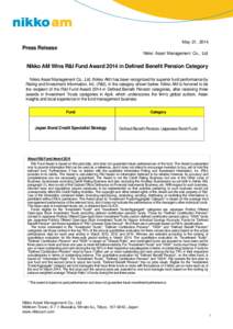 May 21, 2014  Press Release Nikko Asset Management Co., Ltd.  Nikko AM Wins R&I Fund Award 2014 in Defined Benefit Pension Category