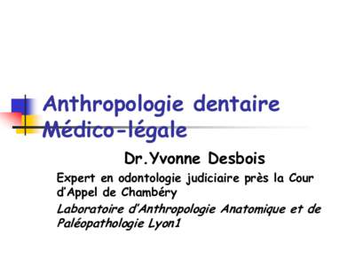 Anthropologie dentaire Médico-légale Dr.Yvonne Desbois Expert en odontologie judiciaire près la Cour d’Appel de Chambéry