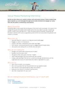 Social Media Marketing Internship Be the one who drives our content creation and community actions. Create creative blog posts, express our core messages through social media channels and engage our users, fans and the p